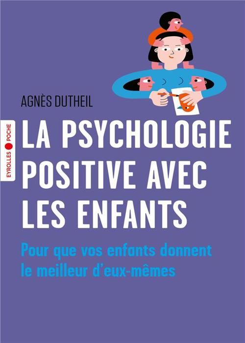 LA PSYCHOLOGIE POSITIVE AVEC LES ENFANTS - POUR QUE VOS ENFANTS DONNENT LE MEILLEUR D'EUX-MEMES
