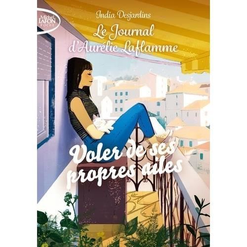 Roman - India Desjardins - Le Journal d'Aurélie Laflamme Tome 9 - Voler de ses propres ailes - 2020