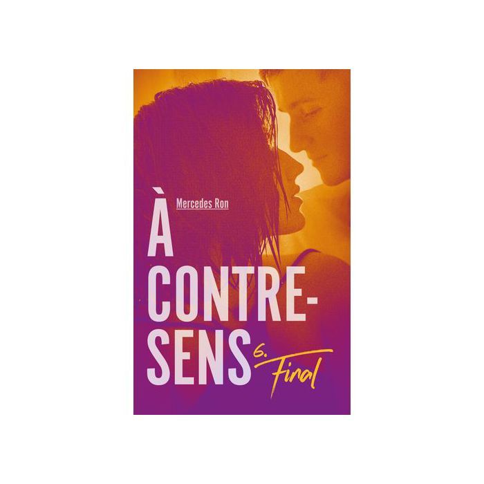 Roman - A contre-sens - Tome 6 - Final - Mercedes Ron - Fiction