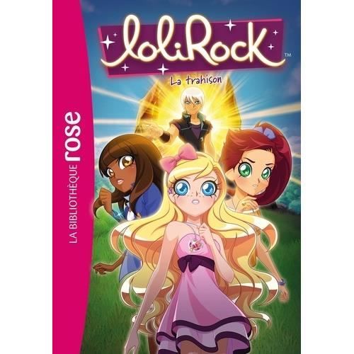 Livre - Lolirock - Tome 40 - La Trahison - Collection LoliRock - Auteur : Lolirock