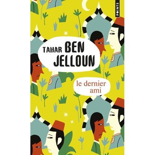 Roman - Ben Jelloun Tahar - LE DERNIER AMI - Amitié indéfectible - Épreuves et malentendus - Lettre révélatrice