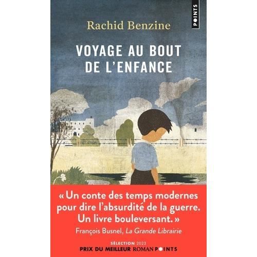 Roman - VOYAGE AU BOUT DE L'ENFANCE - Benzine Rachid - Violence - Absurdité - Guerre