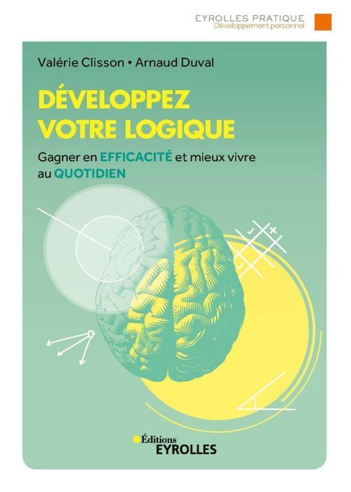 DEVELOPPEZ VOTRE LOGIQUE - GAGNER EN EFFICACITE ET MIEUX VIVRE AU QUOTIDIEN