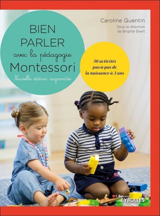 BIEN PARLER AVEC MONTESSORI (0-3 ANS) - NOUVELLE EDITION AUGMENTEE - 30 ACTIVITES PAS-A-PAS DE LA NA