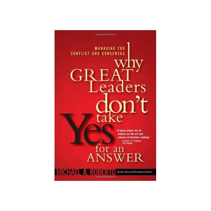 Why Great Leaders Don't Take Yes for an Answer
