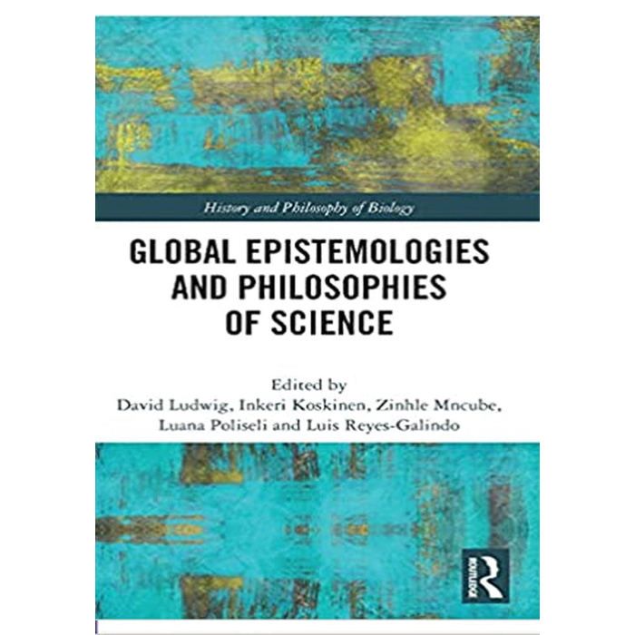Global Epistemologies and Philosophies of Science (History and Philosophy of Biology) 1st Edition, Kindle Edition