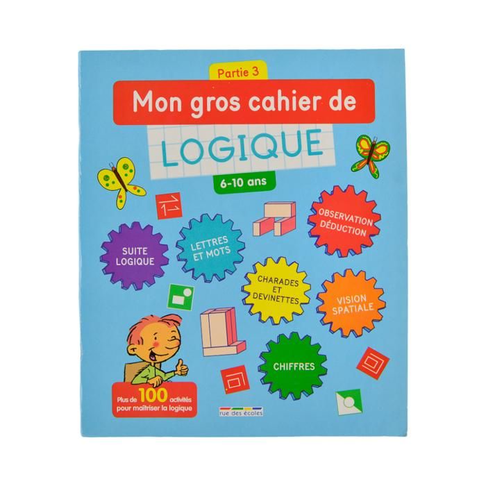 MON GROS CAHIER DE LOGIQUE SÉRIE 3 6 - 10 ANS