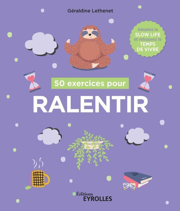 50 EXERCICES POUR RALENTIR - ADOPTEZ LA SLOW LIFE ET RETROUVEZ LE TEMPS DE VIVRE