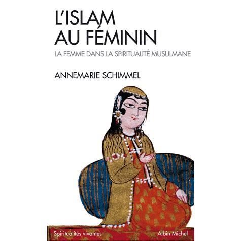 L'Islam au féminin. La femme dans la spiritualité